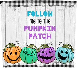 Follow Me To The Pumpkin Patch Tumbler