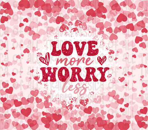 Love more worry less Valentine Tumbler