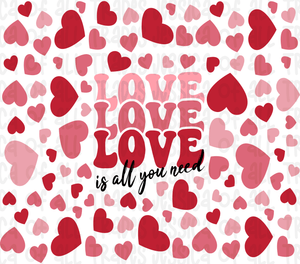 Love is all you need hearts Valentine Tumbler